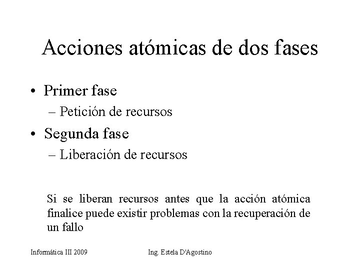 Acciones atómicas de dos fases • Primer fase – Petición de recursos • Segunda