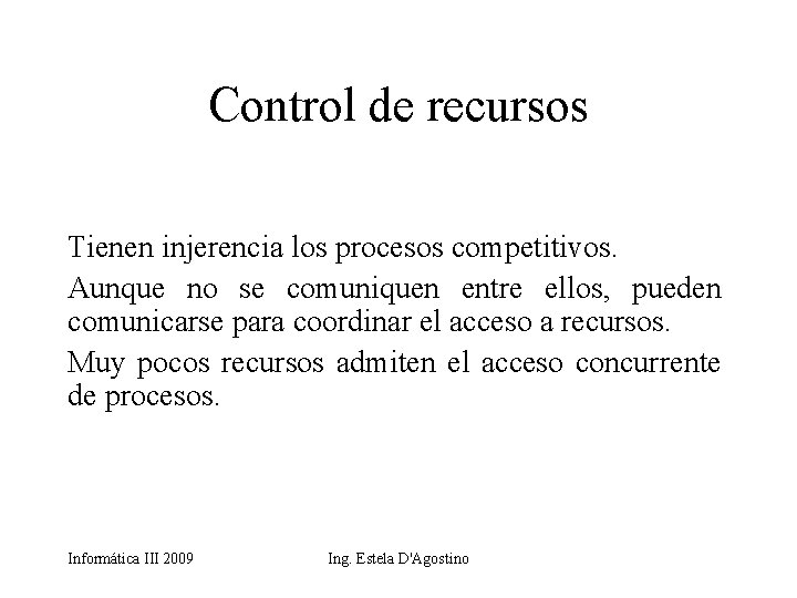 Control de recursos Tienen injerencia los procesos competitivos. Aunque no se comuniquen entre ellos,