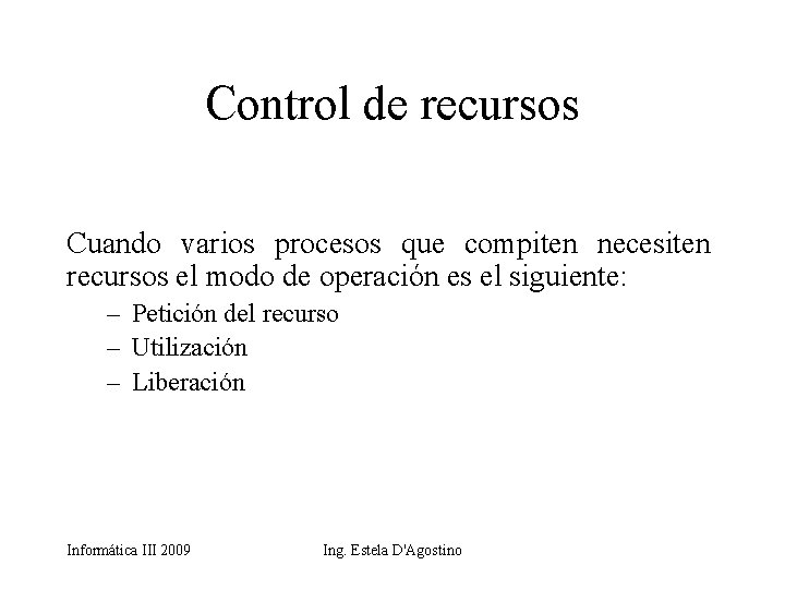 Control de recursos Cuando varios procesos que compiten necesiten recursos el modo de operación