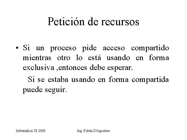 Petición de recursos • Si un proceso pide acceso compartido mientras otro lo está