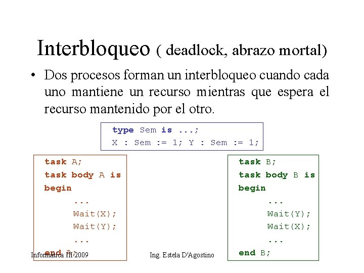 Interbloqueo ( deadlock, abrazo mortal) • Dos procesos forman un interbloqueo cuando cada uno