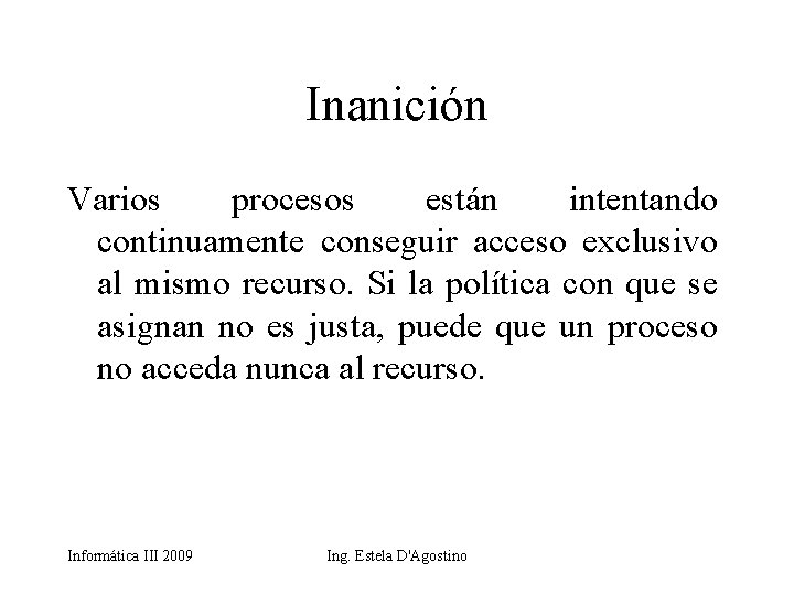 Inanición Varios procesos están intentando continuamente conseguir acceso exclusivo al mismo recurso. Si la