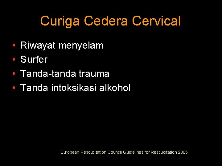 Curiga Cedera Cervical • • Riwayat menyelam Surfer Tanda-tanda trauma Tanda intoksikasi alkohol European