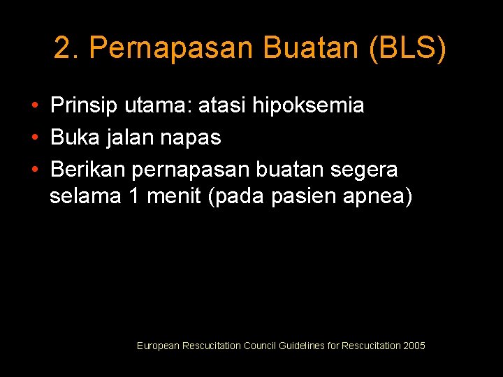 2. Pernapasan Buatan (BLS) • Prinsip utama: atasi hipoksemia • Buka jalan napas •