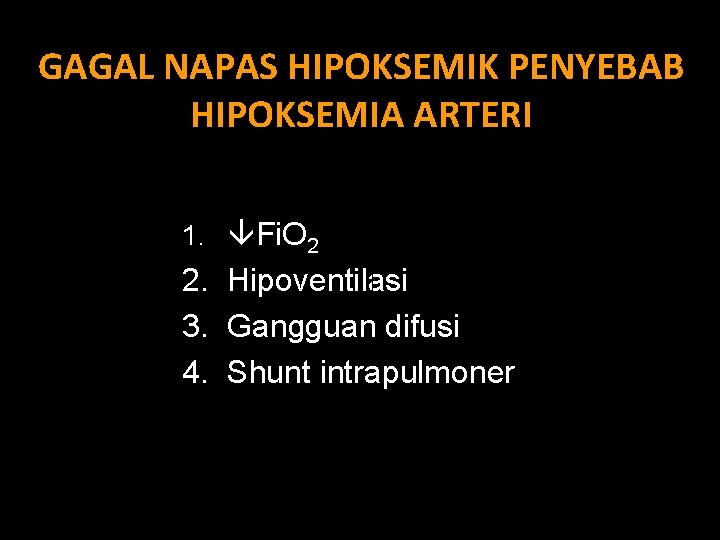 GAGAL NAPAS HIPOKSEMIK PENYEBAB HIPOKSEMIA ARTERI 1. . Fi. O 2 2. Hipoventilasi 3.