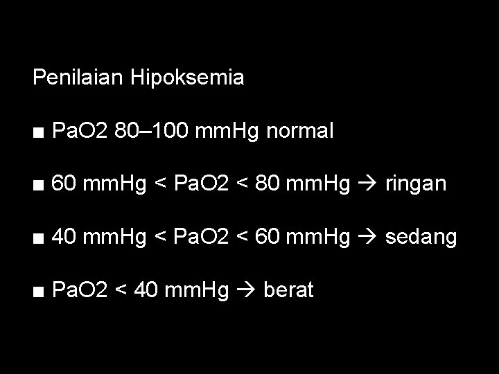 Penilaian Hipoksemia ■ Pa. O 2 80– 100 mm. Hg normal ■ 60 mm.