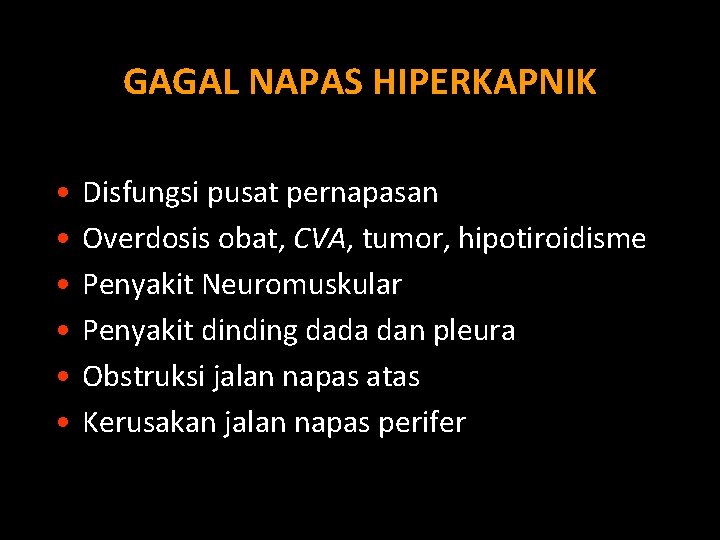 GAGAL NAPAS HIPERKAPNIK • • • Disfungsi pusat pernapasan Overdosis obat, CVA, tumor, hipotiroidisme