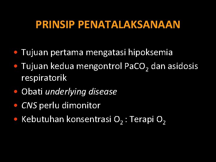 PRINSIP PENATALAKSANAAN • Tujuan pertama mengatasi hipoksemia • Tujuan kedua mengontrol Pa. CO 2