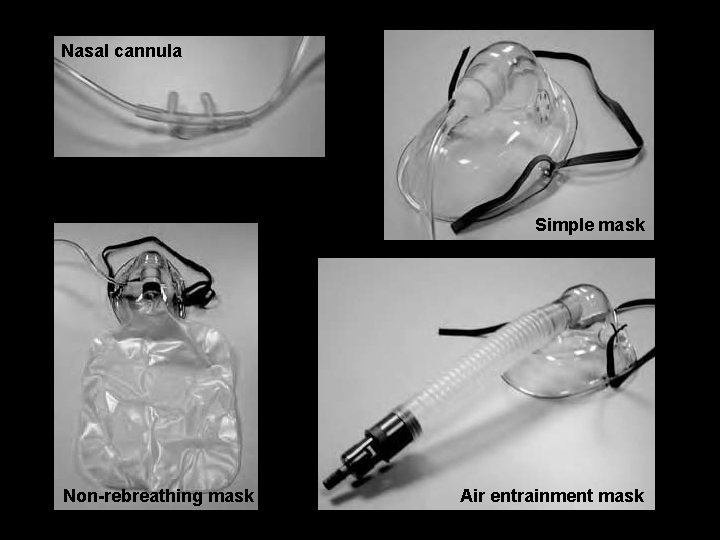 Nasal cannula Simple mask Non-rebreathing mask Air entrainment mask 