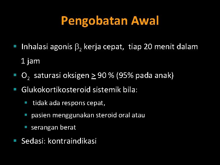 Pengobatan Awal § Inhalasi agonis 2 kerja cepat, tiap 20 menit dalam 1 jam