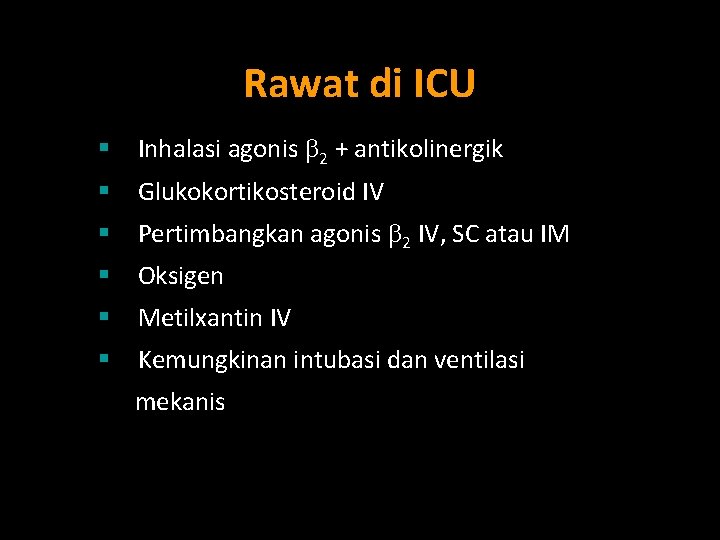 Rawat di ICU § Inhalasi agonis 2 + antikolinergik § Glukokortikosteroid IV § Pertimbangkan