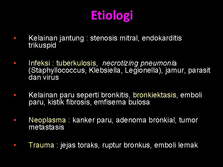 Etiologi • Kelainan jantung : stenosis mitral, endokarditis trikuspid • Infeksi : tuberkulosis, necrotizing