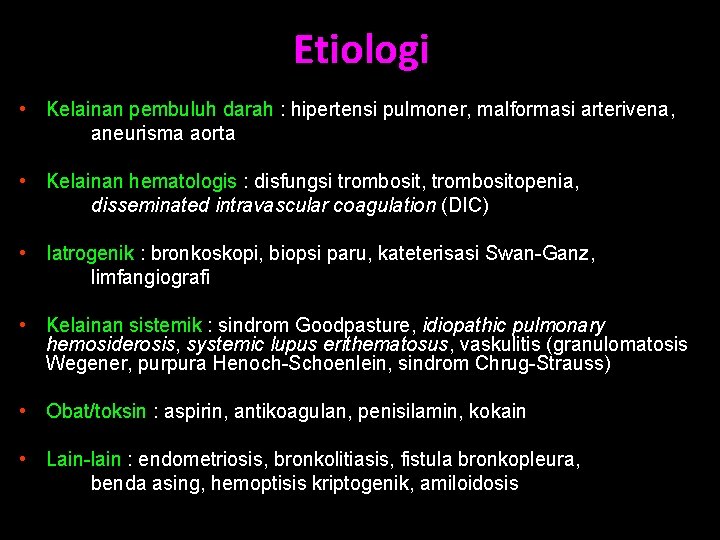 Etiologi • Kelainan pembuluh darah : hipertensi pulmoner, malformasi arterivena, aneurisma aorta • Kelainan