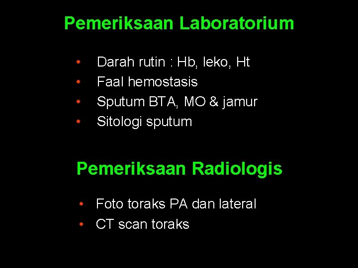 Pemeriksaan Laboratorium • • Darah rutin : Hb, leko, Ht Faal hemostasis Sputum BTA,