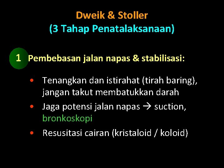 Dweik & Stoller (3 Tahap Penatalaksanaan) 1 Pembebasan jalan napas & stabilisasi: • Tenangkan