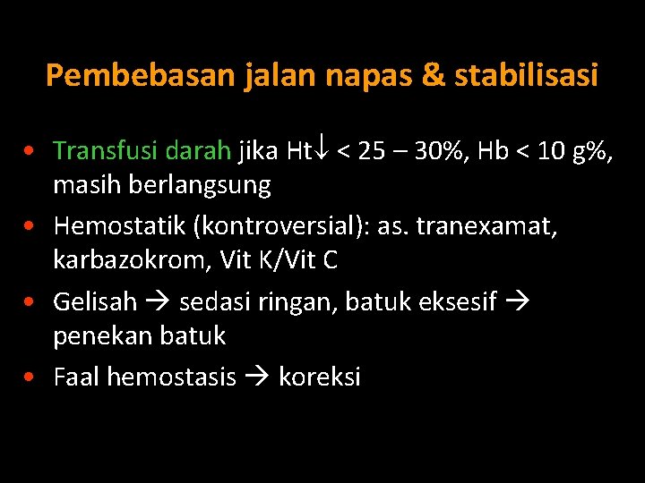 Pembebasan jalan napas & stabilisasi • Transfusi darah jika Ht < 25 – 30%,