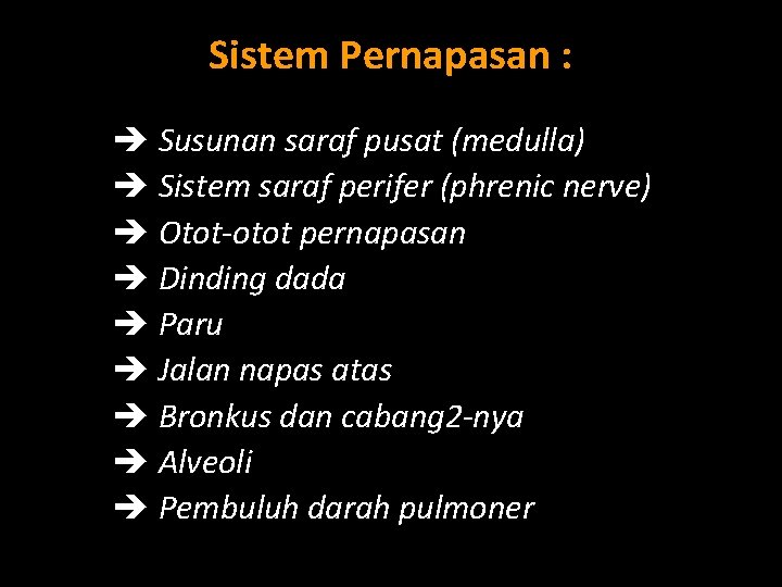 Sistem Pernapasan : Susunan saraf pusat (medulla) Sistem saraf perifer (phrenic nerve) Otot-otot pernapasan