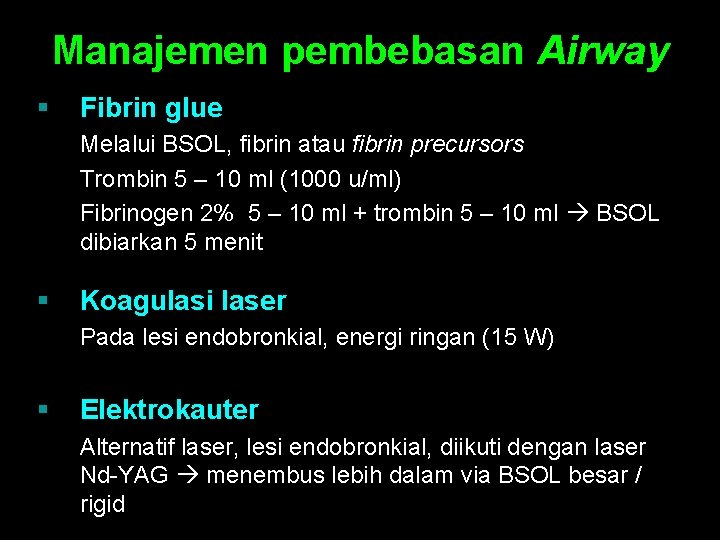 Manajemen pembebasan Airway § Fibrin glue Melalui BSOL, fibrin atau fibrin precursors Trombin 5