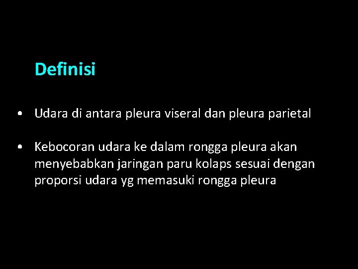 Definisi • Udara di antara pleura viseral dan pleura parietal • Kebocoran udara ke