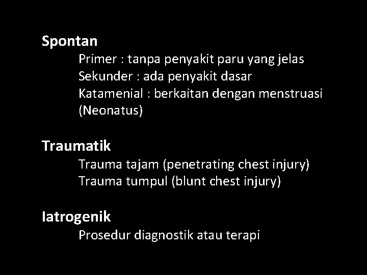 Spontan Primer : tanpa penyakit paru yang jelas Sekunder : ada penyakit dasar Katamenial