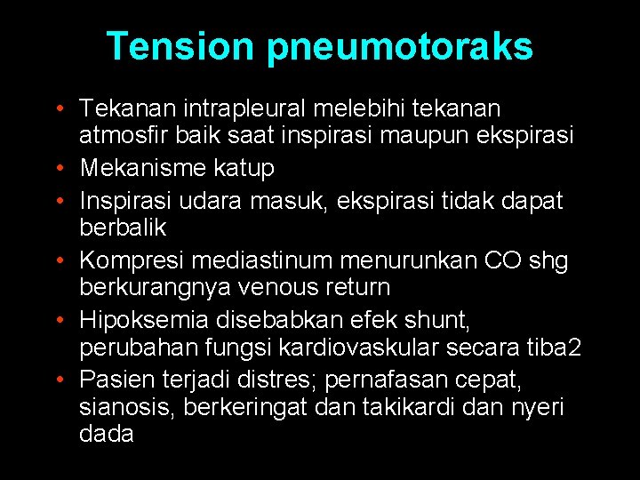 Tension pneumotoraks • Tekanan intrapleural melebihi tekanan atmosfir baik saat inspirasi maupun ekspirasi •