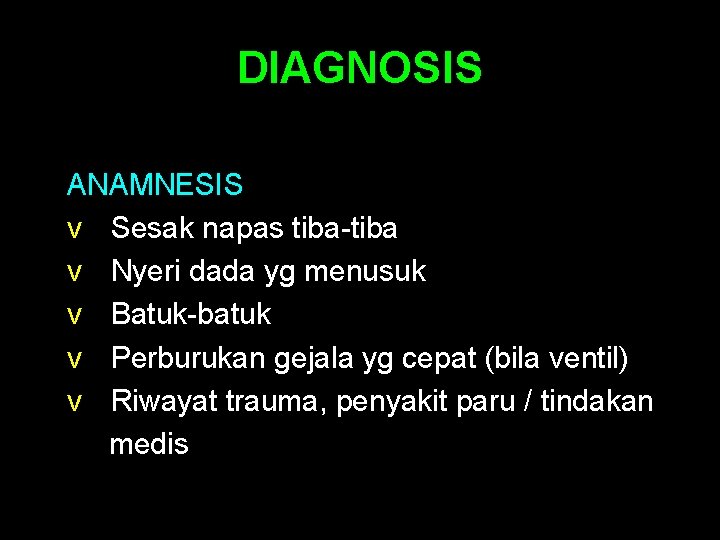 DIAGNOSIS ANAMNESIS v Sesak napas tiba-tiba v Nyeri dada yg menusuk v Batuk-batuk v