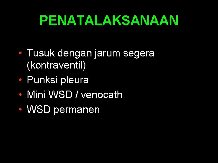 PENATALAKSANAAN • Tusuk dengan jarum segera (kontraventil) • Punksi pleura • Mini WSD /