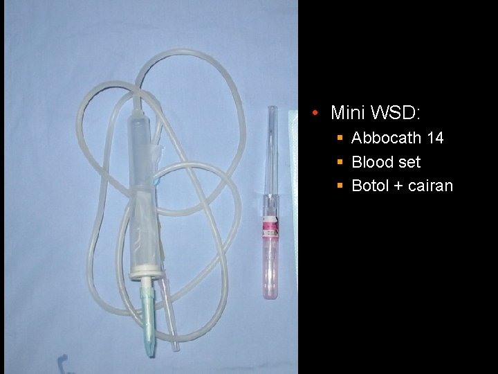 • Mini WSD: § Abbocath 14 § Blood set § Botol + cairan