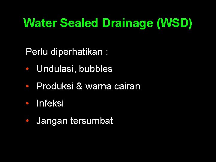 Water Sealed Drainage (WSD) Perlu diperhatikan : • Undulasi, bubbles • Produksi & warna