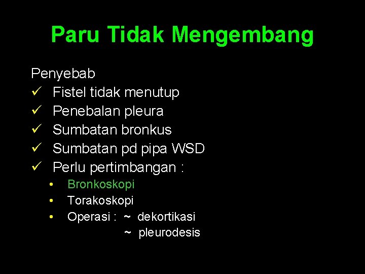 Paru Tidak Mengembang Penyebab ü Fistel tidak menutup ü Penebalan pleura ü Sumbatan bronkus