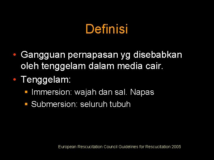 Definisi • Gangguan pernapasan yg disebabkan oleh tenggelam dalam media cair. • Tenggelam: §