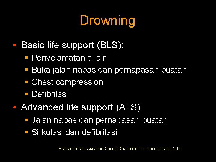 Drowning • Basic life support (BLS): § § Penyelamatan di air Buka jalan napas