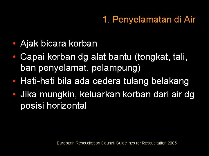 1. Penyelamatan di Air • Ajak bicara korban • Capai korban dg alat bantu