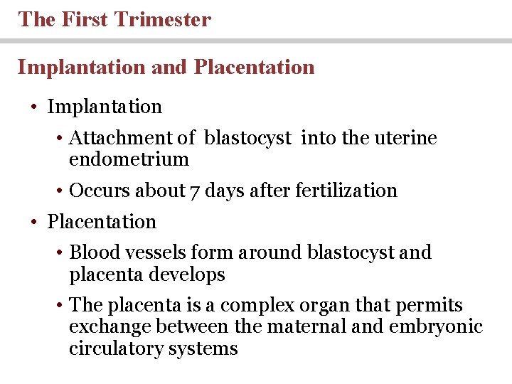 The First Trimester Implantation and Placentation • Implantation • Attachment of blastocyst into the