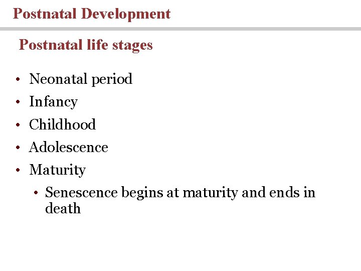 Postnatal Development Postnatal life stages • Neonatal period • Infancy • Childhood • Adolescence