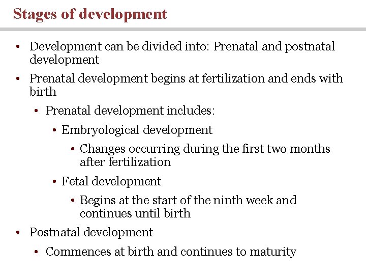 Stages of development • Development can be divided into: Prenatal and postnatal development •