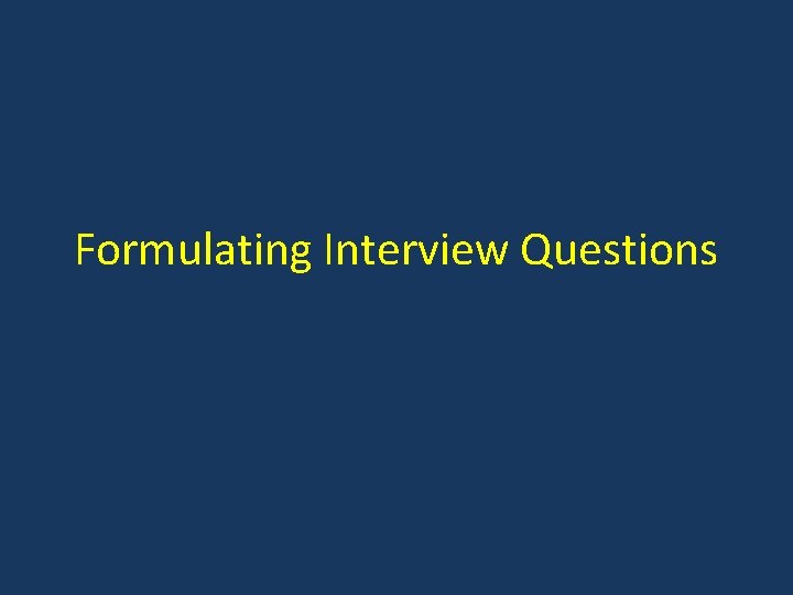 Formulating Interview Questions 