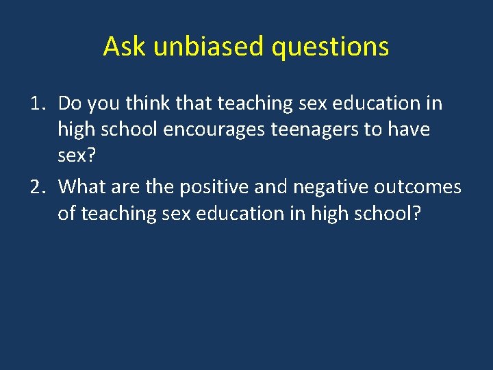 Ask unbiased questions 1. Do you think that teaching sex education in high school