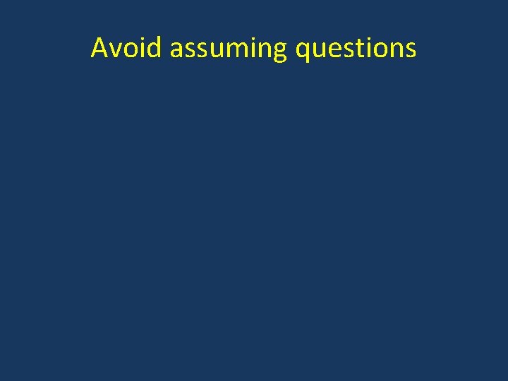 Avoid assuming questions 