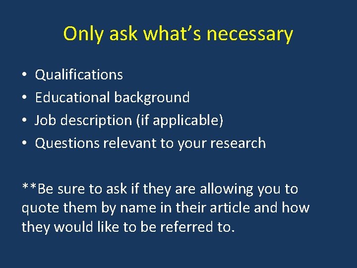 Only ask what’s necessary • • Qualifications Educational background Job description (if applicable) Questions