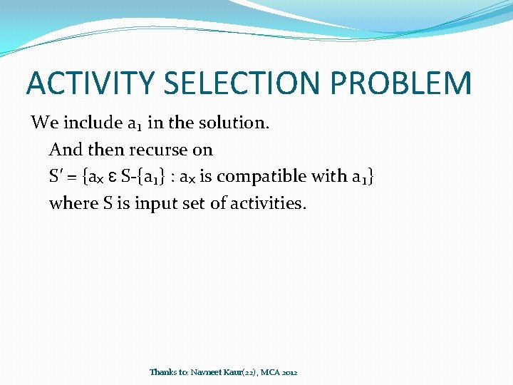 ACTIVITY SELECTION PROBLEM We include a₁ in the solution. And then recurse on S′