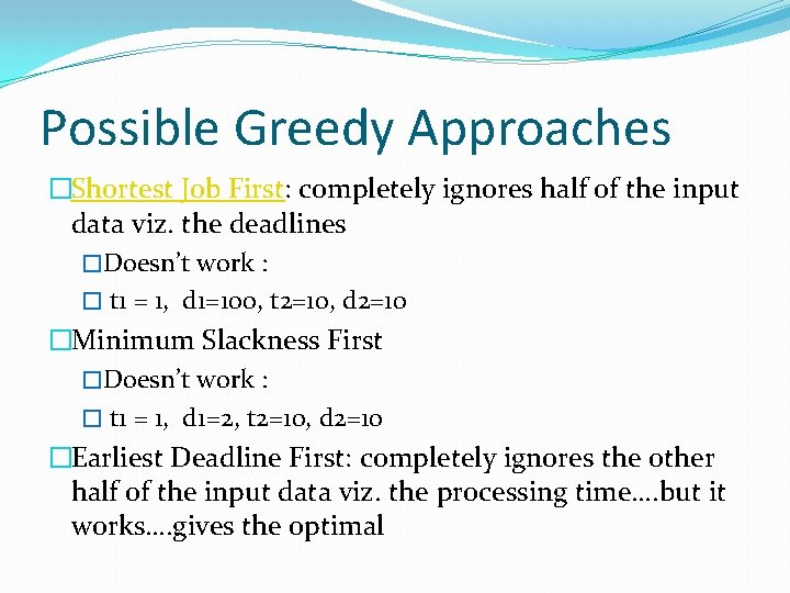 Possible Greedy Approaches �Shortest Job First: completely ignores half of the input data viz.