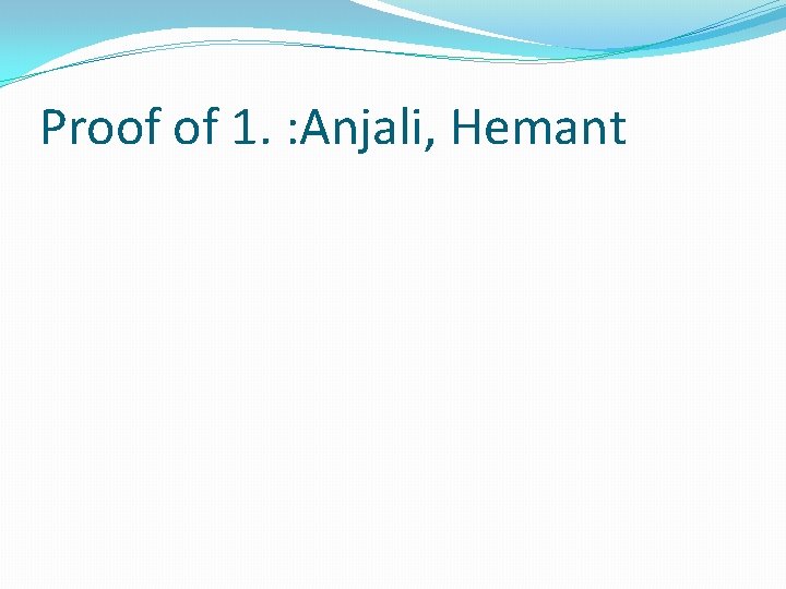 Proof of 1. : Anjali, Hemant 