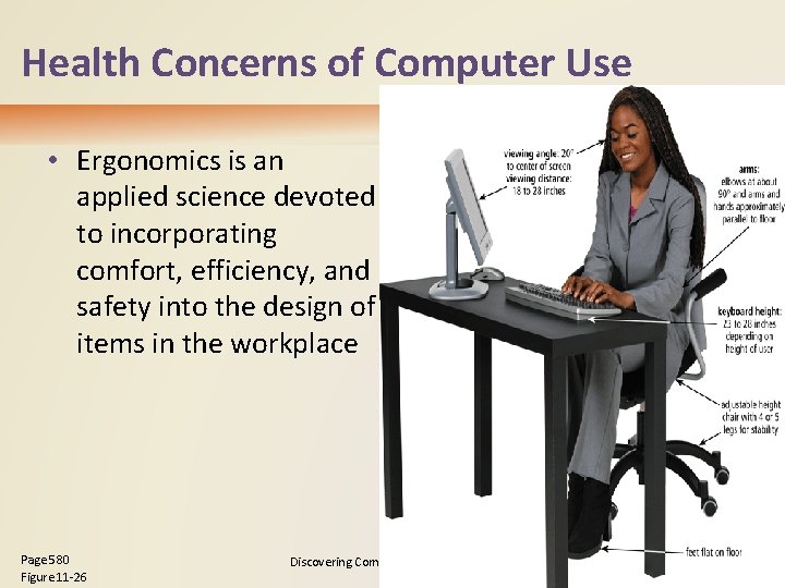 Health Concerns of Computer Use • Ergonomics is an applied science devoted to incorporating