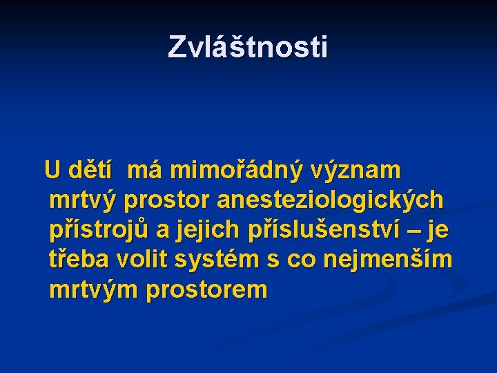 Zvláštnosti U dětí má mimořádný význam mrtvý prostor anesteziologických přístrojů a jejich příslušenství –