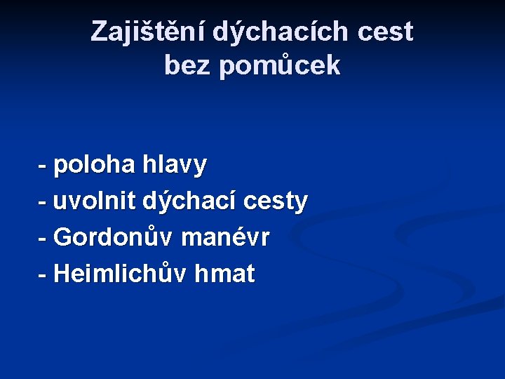 Zajištění dýchacích cest bez pomůcek - poloha hlavy - uvolnit dýchací cesty - Gordonův