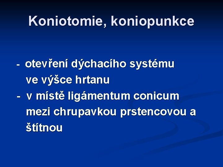 Koniotomie, koniopunkce - otevření dýchacího systému ve výšce hrtanu - v místě ligámentum conicum