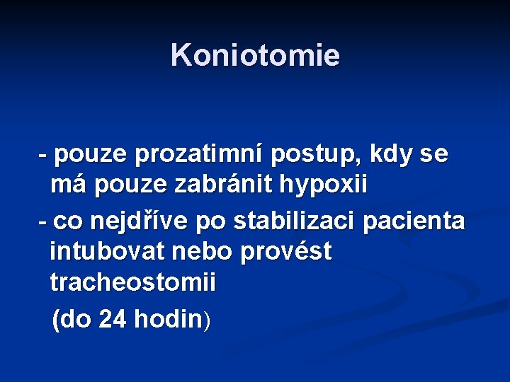 Koniotomie - pouze prozatimní postup, kdy se má pouze zabránit hypoxii - co nejdříve