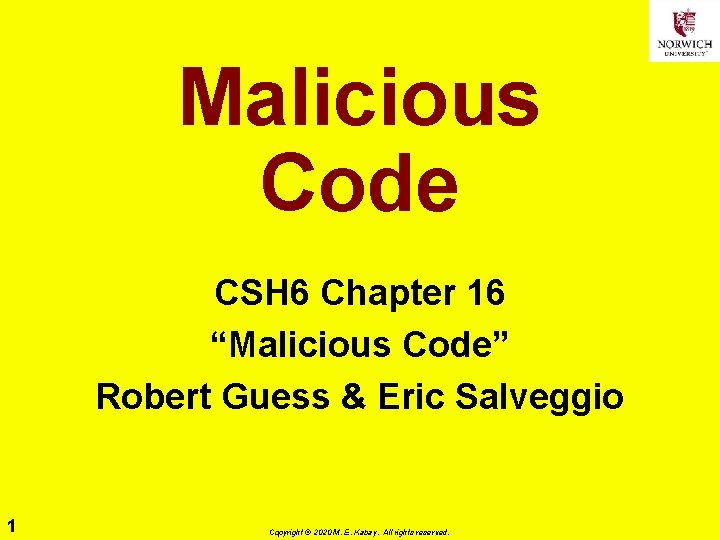 Malicious Code CSH 6 Chapter 16 “Malicious Code” Robert Guess & Eric Salveggio 1