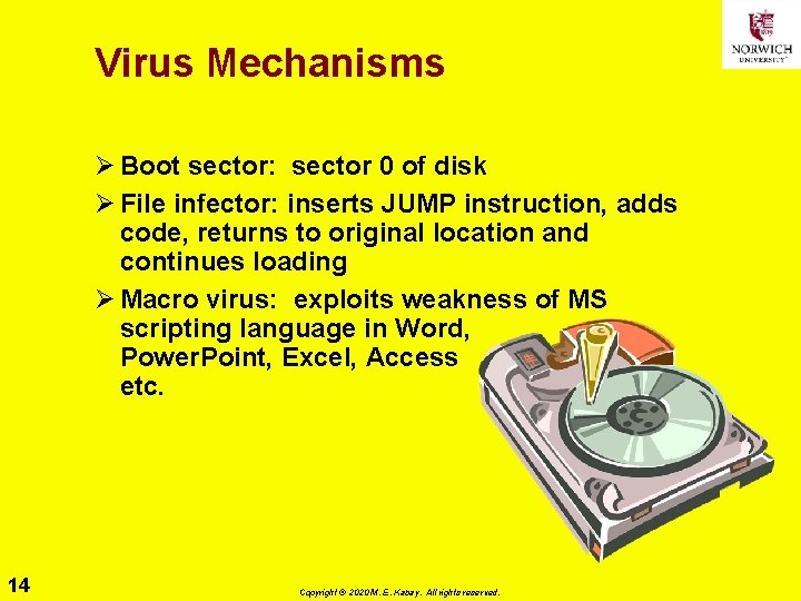 Virus Mechanisms Ø Boot sector: sector 0 of disk Ø File infector: inserts JUMP